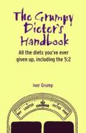 The Grumpy Dieter's Handbook: All the Diets You've Ever Given Up, Including the 5:2 di Ivor Grump edito da Pavilion Books