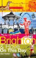 Brighton & Hove On This Day di Dan Tester edito da Pitch Publishing Ltd