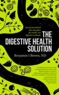 The Digestive Health Solution di Benjamin I. Brown edito da Exisle Publishing