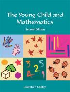 The Young Child and Mathematics di Juanita V. Copley edito da National Association for the Education of Young Children