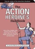 The Action Heroine's Handbook di Jennifer Worick, Joe Borgenicht edito da Quirk Books