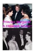 Princess Margaret & Elizabeth Taylor!: 20th Century Icons di Arthur Miller edito da Createspace Independent Publishing Platform