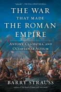 The War That Made The Roman Empire di Barry Strauss edito da Simon & Schuster