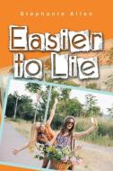 Easier to Lie di Stephanie Allen edito da Xlibris US