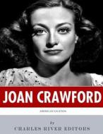 American Legends: The Life of Joan Crawford di Charles River Editors edito da Createspace Independent Publishing Platform