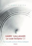 Harry Gallagher, Le code Verlaine 1.1 di Thierry Cotta edito da Books on Demand