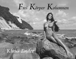 Frei Körper Kolumnen di Klaus Ender edito da Art Photo Archiv