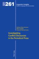 Investigating Conflict Discourses In The Periodical Press edito da Peter Lang Ag, Internationaler Verlag Der Wissenschaften