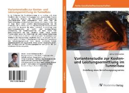 Variantenstudie zur Kosten- und Leistungsermittlung im Tunnelbau di Arthur Schönwälder edito da AV Akademikerverlag
