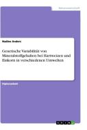 Genetische Variabilität von Mineralstoffgehalten bei Hartweizen und Einkorn in verschiedenen Umwelten di Nadine Anders edito da GRIN Verlag