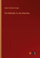 The Pathfinder, Or, the Inland Sea di James Fenimore Cooper edito da Outlook Verlag