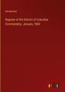 Register of the District of Columbia Commandery. January, 1883 di Anonymous edito da Outlook Verlag