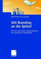 Mit Branding an die Spitze! di Karl-Heinz von Lackum edito da Gabler, Betriebswirt.-Vlg