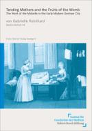 Tending Mothers and the Fruits of the Womb di Gabrielle Robilliard edito da Steiner Franz Verlag
