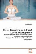 Stress Signalling and Breast Cancer Development di Lilia Antonova edito da VDM Verlag