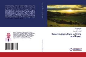 Organic Agriculture in China and Egypt di Zakaria Abdalla, Li Yunsheng, Shaymaa Shedeed edito da LAP Lambert Academic Publishing