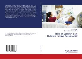 Role of Vitamin C in Children having Pneumonia di Asma Yaqub, Zeeshan Ghani Noshina Riaz edito da LAP Lambert Academic Publishing