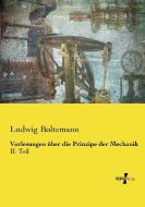 Vorlesungen über die Prinzipe der Mechanik di Ludwig Boltzmann edito da Vero Verlag