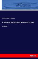A View of Society and Manners in Italy di John Howard Moore edito da hansebooks