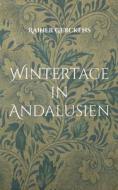Wintertage in Andalusien di Rainer Gerckens edito da Books on Demand