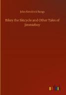 Bikey the Skicycle and Other Tales of Jimmieboy di John Kendrick Bangs edito da Outlook Verlag