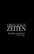 Dreckige Zeiten di Pit Vogt edito da Books on Demand
