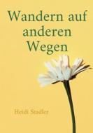 Wandern auf anderen Wegen di Heidi Stadler edito da Books on Demand