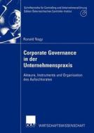 Corporate Governance in der Unternehmenspraxis di Ronald Nagy edito da Deutscher Universitätsverlag