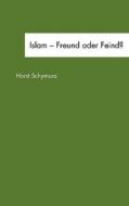 Islam - Freund Oder Feind? di Horst Schymura edito da Bod