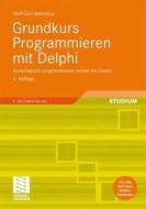 Grundkurs Programmieren Mit Delphi di Wolf-Gert Matthaus edito da Vieweg+teubner Verlag