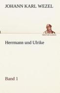 Herrmann und Ulrike / Band 1 di Johann Karl Wezel edito da TREDITION CLASSICS
