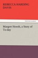 Margret Howth, a Story of To-day di Rebecca Harding Davis edito da tredition GmbH