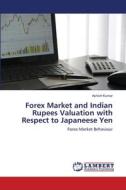 Forex Market and Indian Rupees Valuation with Respect to Japaneese Yen di Ashish Kumar edito da LAP Lambert Academic Publishing