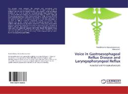 Voice in Gastroesophageal Reflux Disease and Laryngopharyngeal Reflux di Radish Kumar Balasubramanium, Manjula R edito da LAP Lambert Academic Publishing