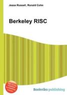 Berkeley Risc di Jesse Russell, Ronald Cohn edito da Book On Demand Ltd.