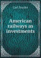 American Railways As Investments di Carl Snyder edito da Book On Demand Ltd.