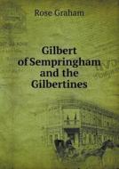 Gilbert Of Sempringham And The Gilbertines di Rose Graham edito da Book On Demand Ltd.