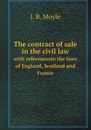 The Contract Of Sale In The Civil Law With Referencesto The Laws Of England, Scotland And France di J B Moyle edito da Book On Demand Ltd.