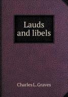Lauds And Libels di Charles L Graves edito da Book On Demand Ltd.