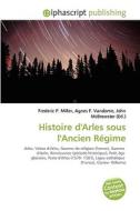 Histoire D'arles Sous L'ancien Regime di #Miller,  Frederic P. Vandome,  Agnes F. Mcbrewster,  John edito da Vdm Publishing House