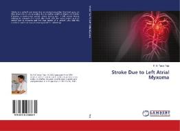 Stroke Due to Left Atrial Myxoma di P. B. Tarun Teja edito da LAP LAMBERT Academic Publishing