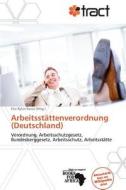 Arbeitsstattenverordnung (deutschland) edito da Betascript Publishing