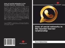 Uses of social networks in the teacher-learner relationship di Kossi Amessinou edito da Our Knowledge Publishing
