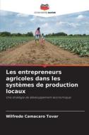 Les entrepreneurs agricoles dans les systèmes de production locaux di Wilfredo Camacaro Tovar edito da Editions Notre Savoir