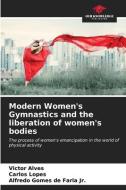 Modern Women's Gymnastics and the liberation of women's bodies di Victor Alves, Carlos Lopes, Alfredo Gomes de Faria Jr. edito da Our Knowledge Publishing