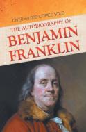 The Autobiography Of Benjamin Franklin di Benjamin Franklin edito da General Press