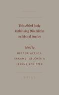 This Abled Body: Rethinking Disabilities in Biblical Studies edito da Brill Academic Publishers