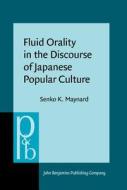 Fluid Orality In The Discourse Of Japanese Popular Culture di Senko K. Maynard edito da John Benjamins Publishing Co