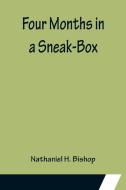 Four Months in a Sneak-Box di Nathaniel H. Bishop edito da Alpha Editions
