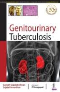 Genitourinary Tuberculosis di Ganesh Gopalakrishnan, Sujata Patwardhan edito da Jaypee Brothers Medical Publishers